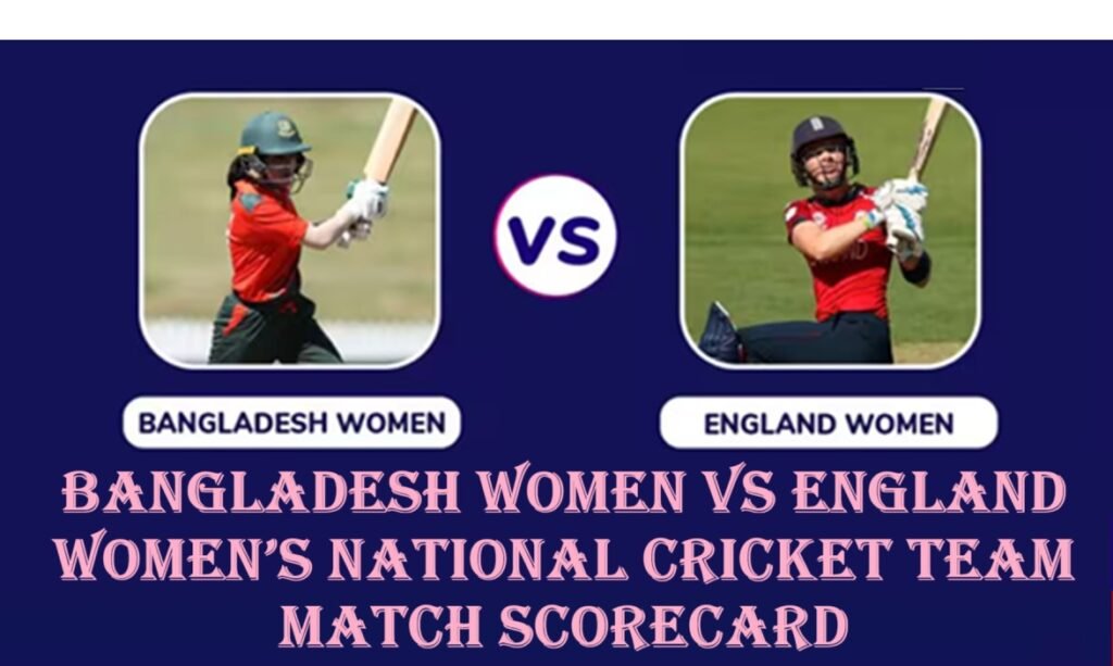 bangladesh women vs england women's national cricket team match scorecard