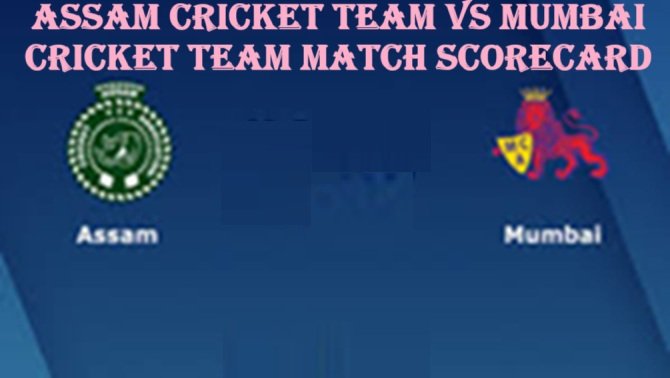 assam cricket team vs mumbai cricket team match scorecard