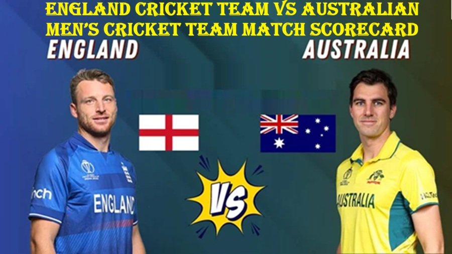 England Cricket Team vs Australian Men’s Cricket Team Match Scorecard