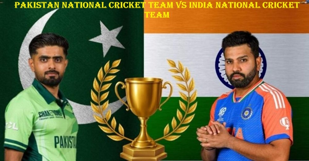 Pakistan National Cricket Team vs India National Cricket Team